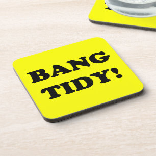 ‘BANG TIDY!’ COASTER