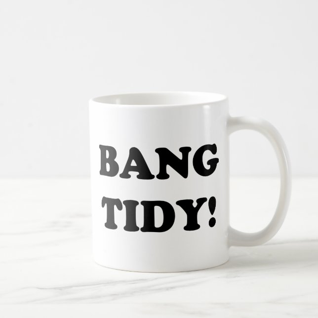 ‘BANG TIDY!’ COFFEE MUG (Right)