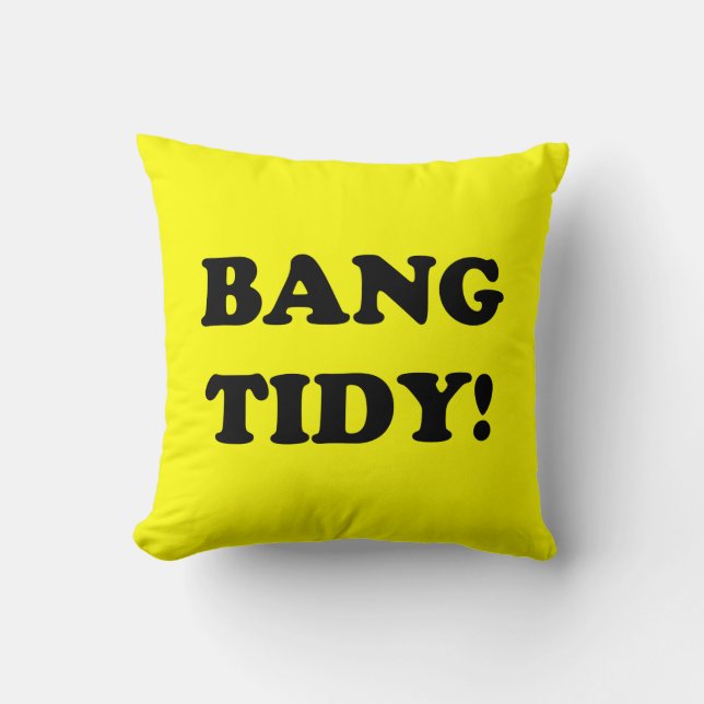 ‘BANG TIDY!’ CUSHION (Front)