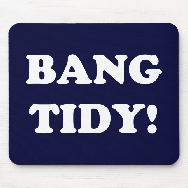 ‘BANG TIDY!’ MOUSE PAD (Front)