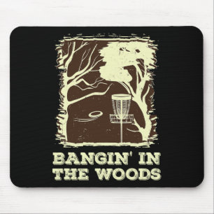 Bangin' In The Woods For Disc Golf  Mouse Pad