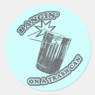 Bangin' On a Trash Can Classic Round Sticker
