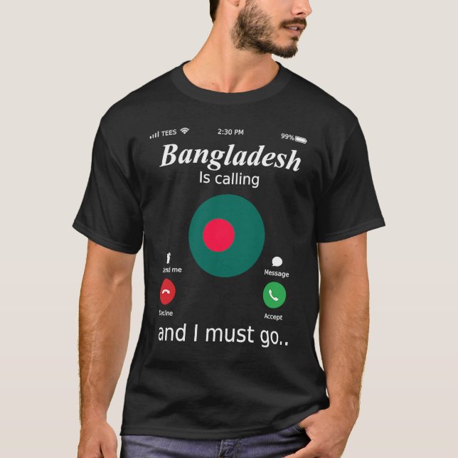Bangladesh Is Calling and I Must Go Bangladesh Fla T-Shirt (Front)