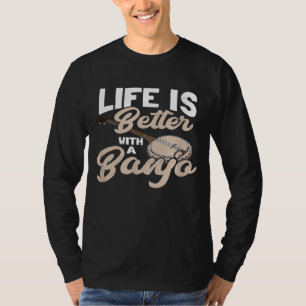 Banjo Life Is Better With A Banjo T-Shirt