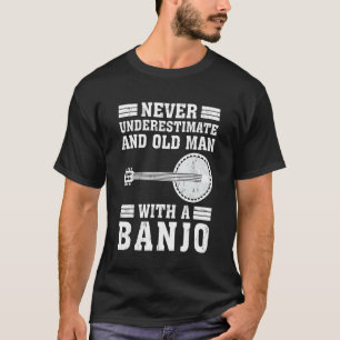 Banjo  Never Underestimate An Old Man With A Banjo T-Shirt