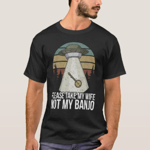 Banjo Player  Don't Take My Banjo T-Shirt