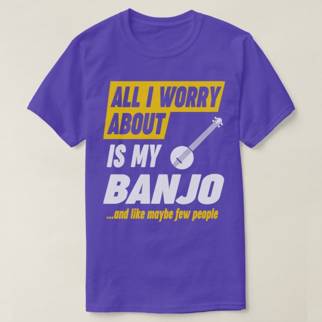 Banjo Player Worries Funny Quote  T-Shirt (Design Front)