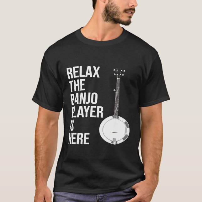 Banjo Relax The Banjo Player Is Here Banjo T-Shirt (Front)