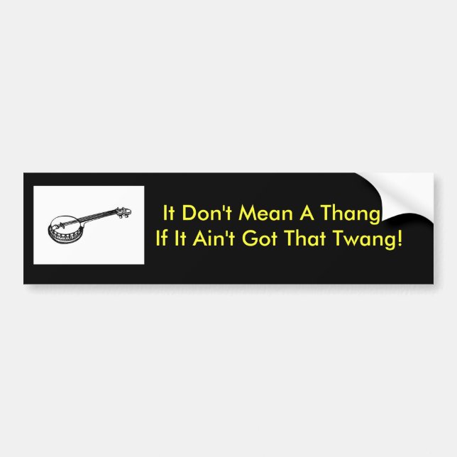 banjo-t9580, It Don't Mean A Thang - If It Ain'... Bumper Sticker (Front)