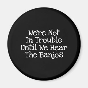 Banjos Mean Trouble Magnet