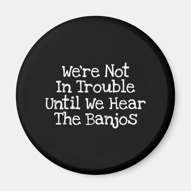 Banjos Mean Trouble Magnet (Front)