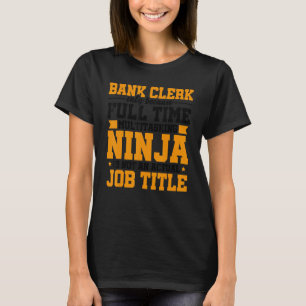 Bank Clerk Only Because Full Time Multitasking Nin T-Shirt