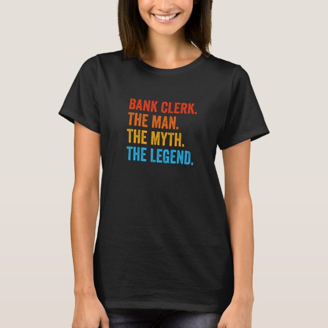 Bank Clerk The Man The Myth The Legend Banker Cash T-Shirt (Front)