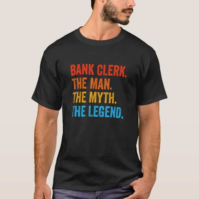 Bank Clerk The Man The Myth The Legend Banker Cash T-Shirt (Front)