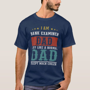 BANK EXAMINER DAD Fathers Day Funny Daddy Gift T-Shirt