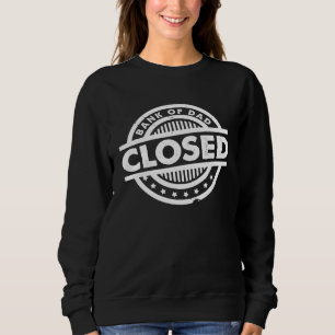 Bank Of Dad Closed Father s Day Sweatshirt
