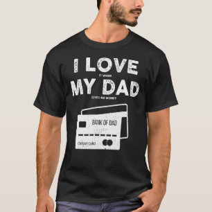 Bank Of Dad  I Love My Dad When Fathers Day T-Shirt