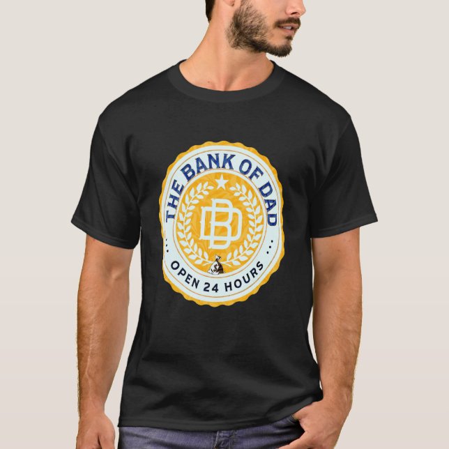 Bank Of Dad Open 24 Hours Fatheru2019s Day Everyda T-Shirt (Front)