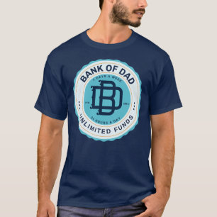 Bank of Dad Unlimited Funds My Dad is an ATM  T-Shirt
