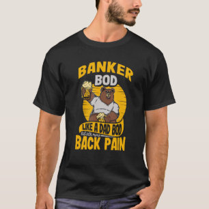 Banker Bod Like A Dad Bod Accountant Loan Officer T-Shirt