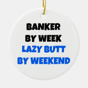 Banker by Week Lazy Butt by Weekend Ceramic Tree Decoration