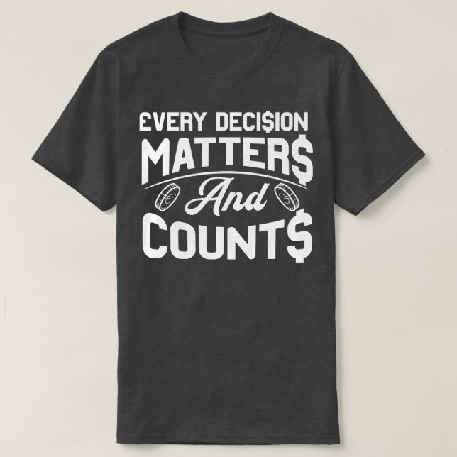 Banker Every Decision Matters And Counts T-Shirt (Design Front)