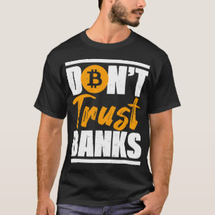 Banker Gifts Funny Dont Trust Banks Bitcoin Saying T-Shirt