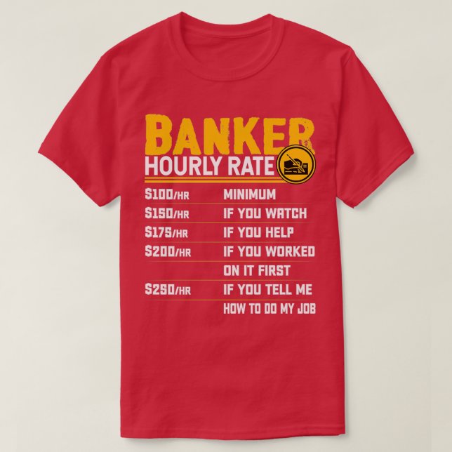 Banker Hourly Rate Funny Bank Banking Banker T-Shirt (Design Front)