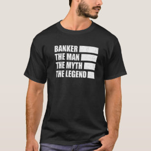 Banker The Man The Myth The Legend Bookkeeper Cash T-Shirt