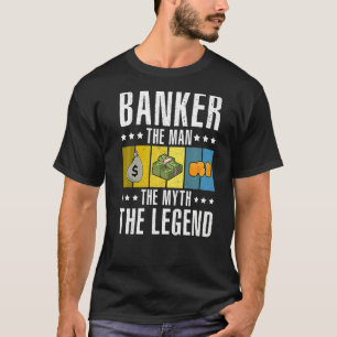 Banker The Man The Myth The Legend Bookkeeper Cash T-Shirt
