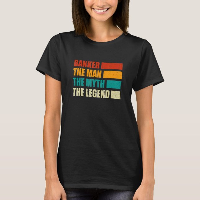 Banker The Man The Myth The Legend Bookkeeper Cash T-Shirt (Front)