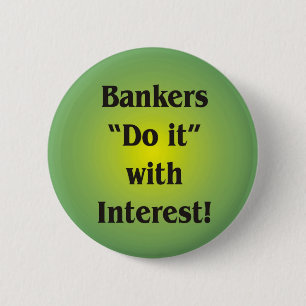 Bankers Do it with Interest! 6 Cm Round Badge
