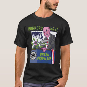 Bankers Have Green Privilege Federal Reserve Money T-Shirt