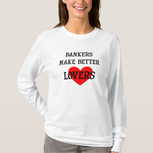 Bankers Make Better Lovers Hoodie T-Shirt