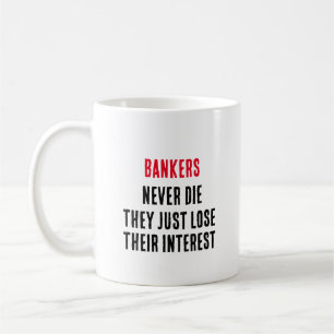 Bankers never die they just lose their interest coffee mug