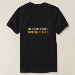 Banking is Old, Bitcoin is Gold T-Shirt