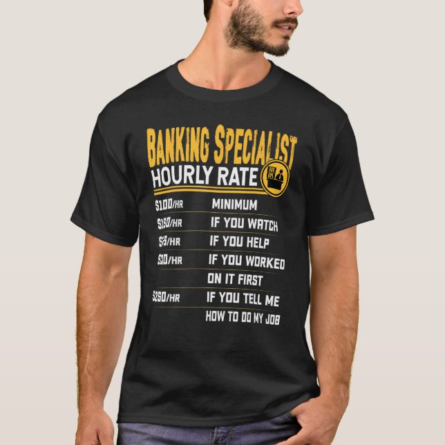 Banking Specialist Hourly Rate   Banker Banking Ex T-Shirt (Front)