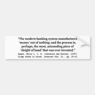 Banking Systems Manufacture Money Out Of Nothing Bumper Sticker