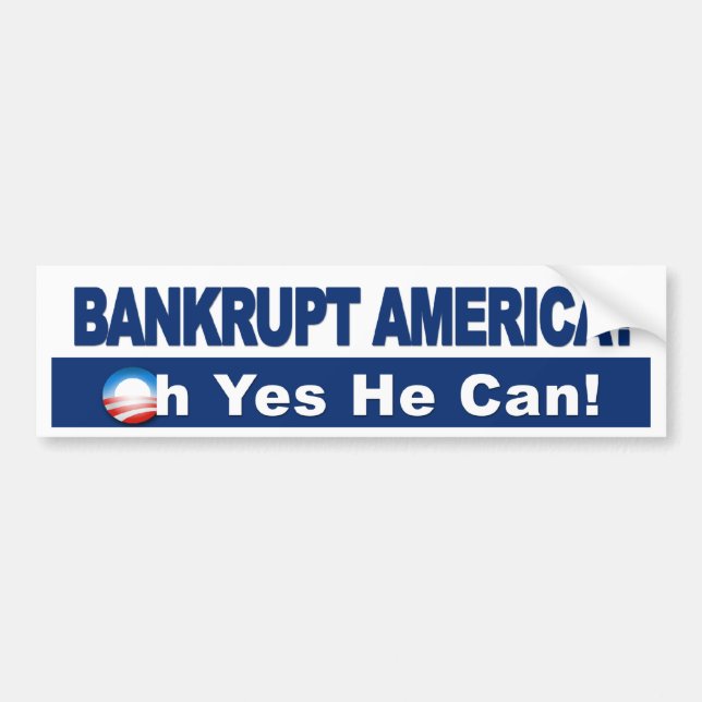 Bankrupt America? Oh Yes He Can! Obama Economy Bumper Sticker (Front)
