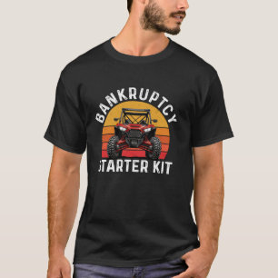 Bankruptcy Starter Kit UTV SXS ATV Funny Side By S T-Shirt