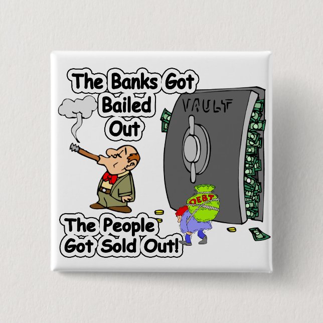 BANKS GOT BAILED OUT WE GOT SOLD OUT BUTTON (Front)