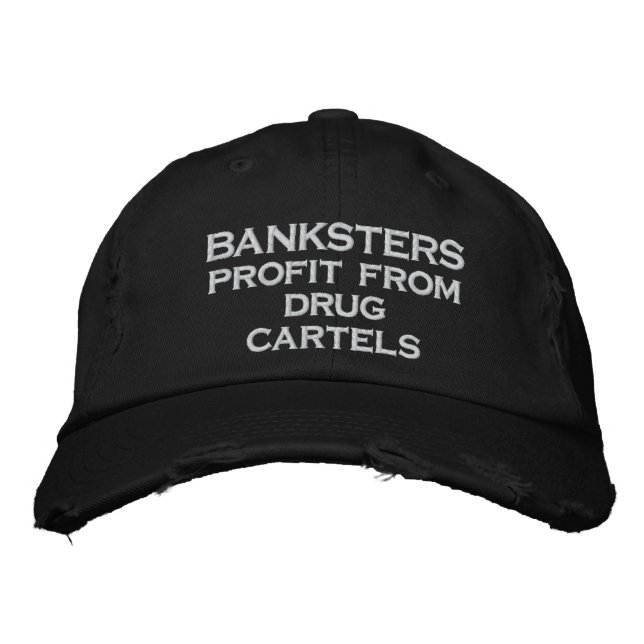 BANKSTERS profit from drug cartels Embroidered Hat (Front)