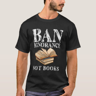 Banned Book Week Ban Ignorance Not Books Reading T-Shirt