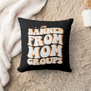 Banned From Mum Groups Funny Mother's Day Groovy Cushion