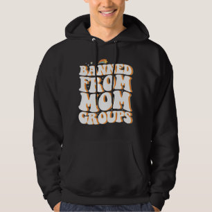 Banned From Mum Groups Funny Mother's Day Groovy Hoodie