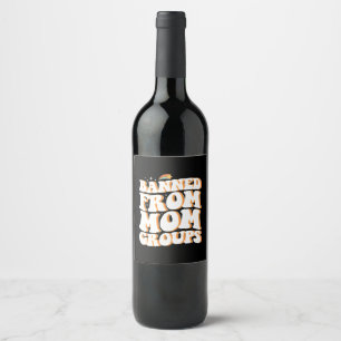Banned From Mum Groups Funny Mother's Day Groovy Wine Label