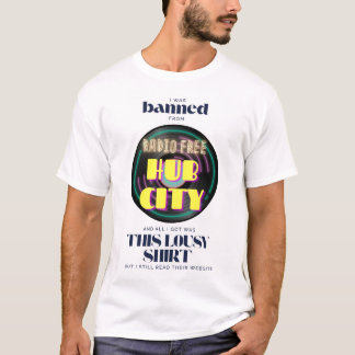 Banned from Radio Free Hub City T-Shirt