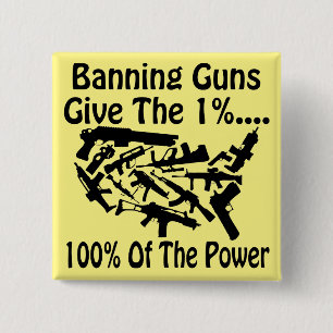 Banning Guns Give The 1% 100% Of The Power # 15 Cm Square Badge