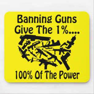 Banning Guns Give The 1% 100% Of The Power # Mouse Pad