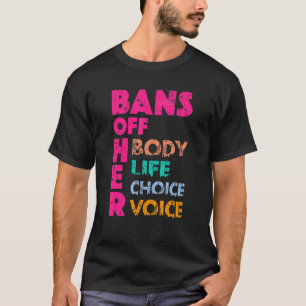 Bans OFF Her Body Her Life Her Choice Her Voice T-Shirt
